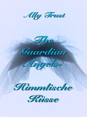 cover image of The Guardian Angels--Himmlische Küsse